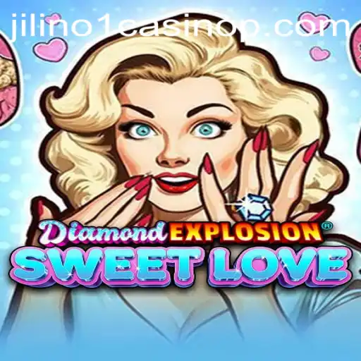 Discover the Thrills of DiamondExplosionSweetLove at Jilino1 Casino